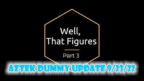 Aztek Dummy Update 9/23/22 - Well, That Figures - part 3