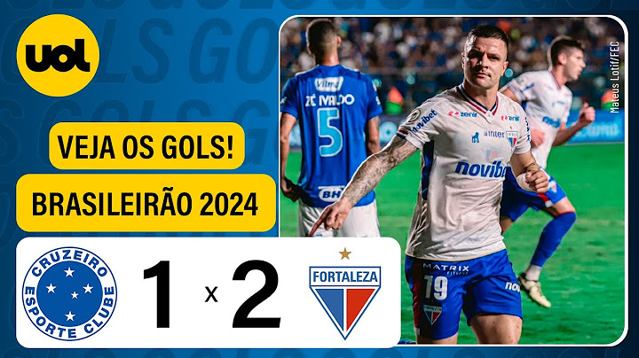 CRUZEIRO 1 X 2 FORTALEZA - BRASILEIRÃO 2024; VEJA OS GOLS
