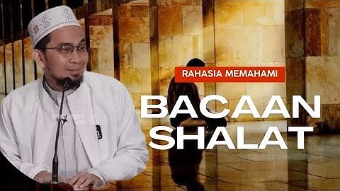 Rahasia Memahami Bacaan Shalat - Ust. Adi Hidayat