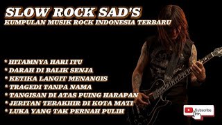 Slow Rock Sad's|| Kumpulan musik Rock Indonesia Terbaru 🔥