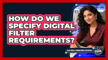 How Do We Specify Digital Filter Requirements?