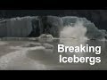 Breaking Icebergs Up Close!