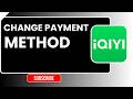 How to Change Payment Method on iQIYI | Update Subscription Billing Guide (2026)