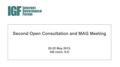 2015 - IGF Open Consultations and MAG Meeting - Day 2 - Afternoon Session