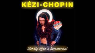 Video thumbnail of "Kézi-Chopin - Azóta mások a szerepek"