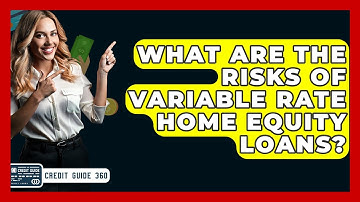 What Are The Risks Of Variable Rate Home Equity Loans? - CreditGuide360.com