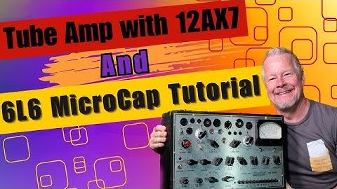 Tube Amplifier with 12AX7 and 6L6 - MicroCap Tutorial #microcaptutorial #6L6 #12AX7 #vacuumtube