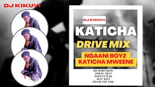 KATICHA MWEENE DRIVE MIX #DJ KIKUVI#NgaaniBoyz #KatichaMweene #KambaMusic