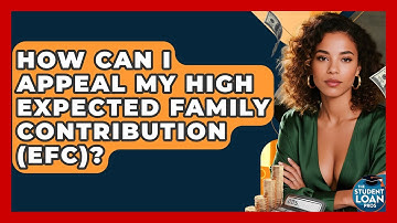 How Can I Appeal My High Expected Family Contribution (EFC)? - The Student Loan Pros