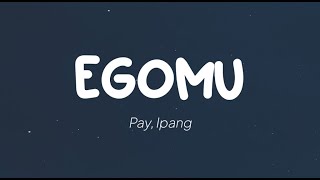 Pay, Ipang - Egomu (Lirik)