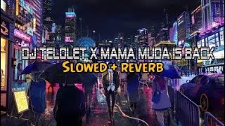 DJ TELOLET X MAMA MUDA IS BACK || SLOWED REVERB√