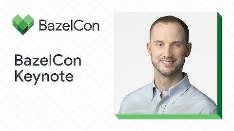 BazelCon 2022 Keynote