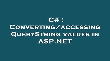 C# : Converting/accessing QueryString values in ASP.NET