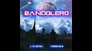 J Yastin & Moskoni - Bandolero
