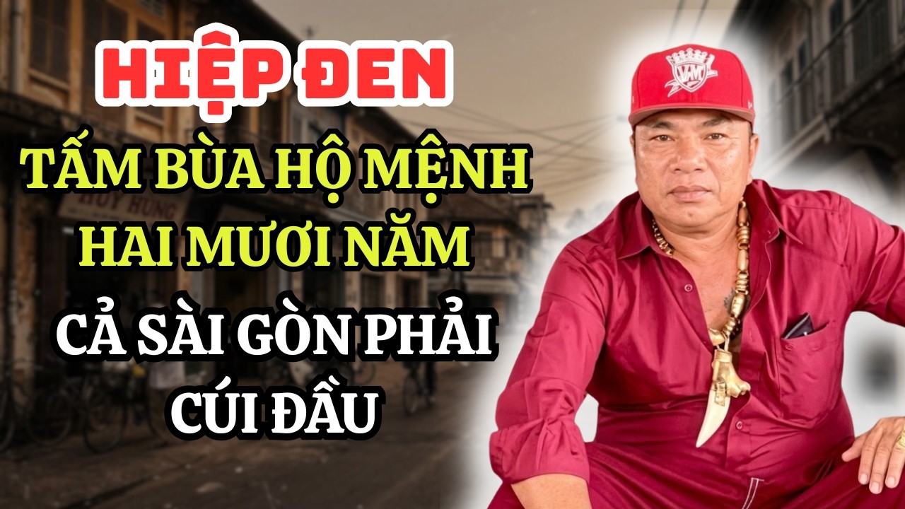 Hiệp Đen: Bí Mật Vị Đại Ca Cả Sài Gòn Kính Nể Và Tấm Bùa Hộ Mệnh Rỗng