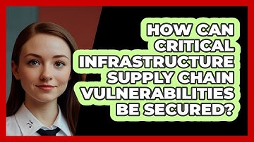 How Can Critical Infrastructure Supply Chain Vulnerabilities Be Secured? - SecurityFirstCorp.com