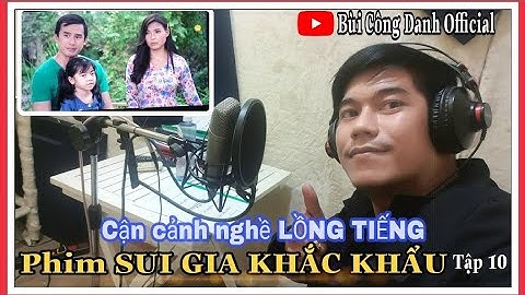 SUI GIA KHẮC KHẨU- Tập 10|| Cận cảnh " Nghề Lồng Tiếng"|| LƯƠNG THẾ THÀNH|| BÙI CÔNG DANH