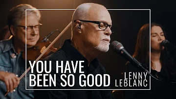 Lenny LeBlanc (feat. Don Moen) - You Have Been So Good // Praise and Worship Song