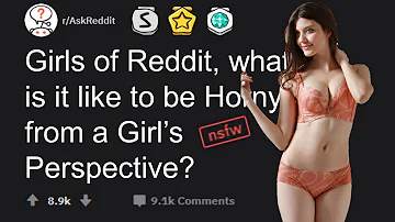 Girls of Reddit, what is it like to be Horny from a Girl's Perspective? (r/AskReddit)