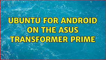 Ubuntu: Ubuntu for Android on the ASUS Transformer Prime