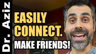 How To Easily Connect & Make Friends!