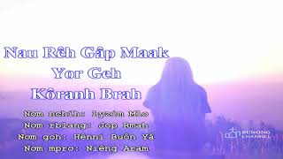 NAU RÊH GÂP MAAK YOR GEH KÔRANH BRAH | H NIÊNG | BUNONG SONG