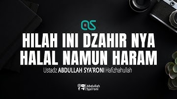 Hilah ini dzahir nya halal namun haram - Ustadz Abdullah Syaroni