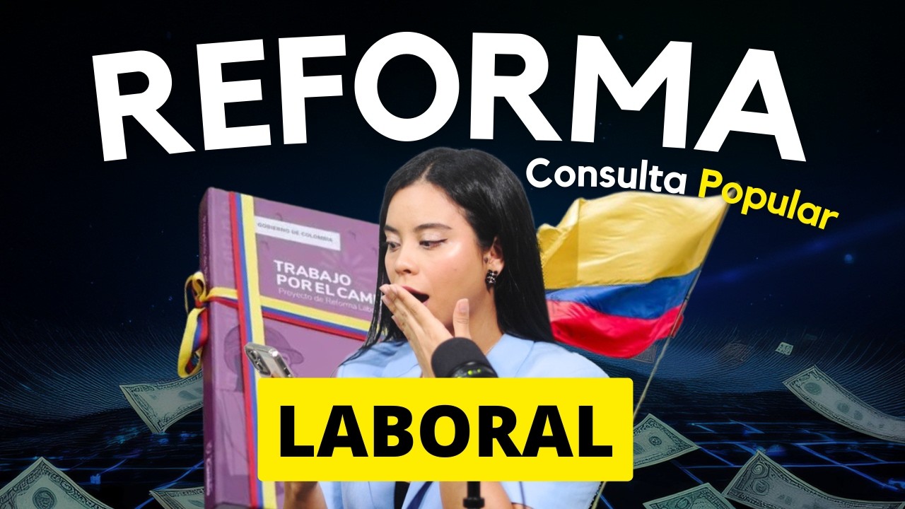 Reforma Laboral 2025 en Colombia EXPLICACIÓN 📢 (y la Consulta Popular ...
