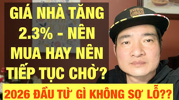 Housing Market | Giá Nhà Tăng 2.3% Mua Hay Chờ? 2026 Đầu Tư Gì Không Sợ Lỗ?