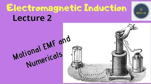 Electromagnetic Induction - Lecture 2 - Motional EMF and numericals