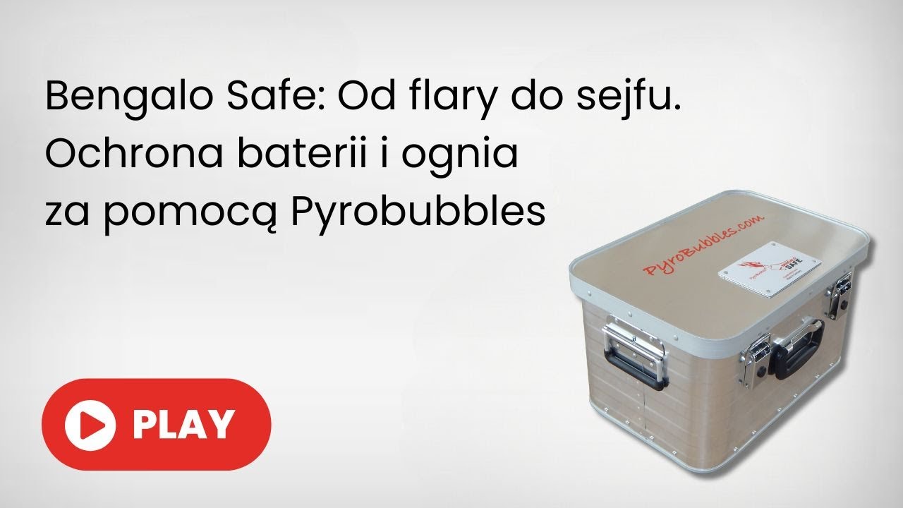 Bengalo Safe: Od flary do sejfu. Ochrona baterii i ognia za pomocą Pyrobubbles