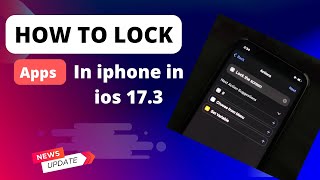 How to lock apps in Iphone after IOS 17.3 update