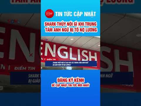 Video Shark Thủy Nói gì sau khi trung tâm Anh Ngữ bị giáo... - youtube