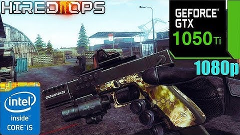 Hired Ops : Maximum Settings | GTX 1050 Ti 4GB