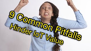 The 9 Common Pitfalls That Hinder IoT Value