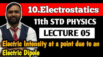 11th PHYSICS| 10.ELECTROSTATICS |LECTURE 05| Electric Intensity at a point due to an Electric Dipole