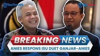 🔴BREAKING NEWS: Respons Anies Baswedan soal Heboh Wacana Duet dengan Ganjar Pranowo di Pilpres 2024