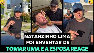 NATANZINHO LIMA FOI INVENTAR DE TOMAR UMA E SUA ESPOSA NÃO GOSTOU NADA DISSO