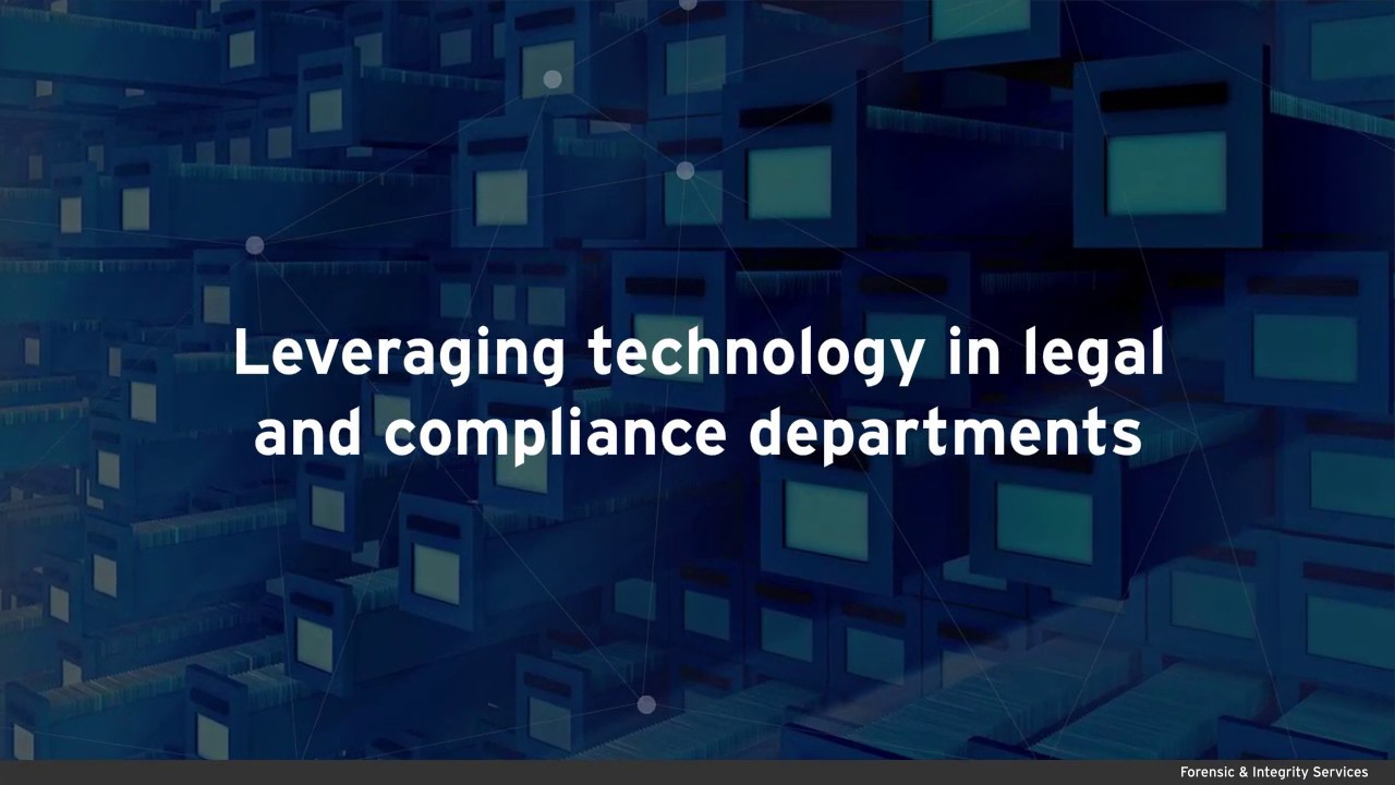 Leveraging technology in legal and compliance departments: EY Forensic ...