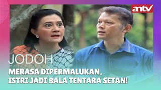 Merasa Dipermalukan, Istri Jadi Bala Tentara Setan! | Best Cut Jodoh Wasiat Bapak ANTV Eps 31 (8/10)