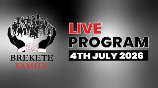 BREKETE FAMILY PROGRAM 4TH JULY, 2026