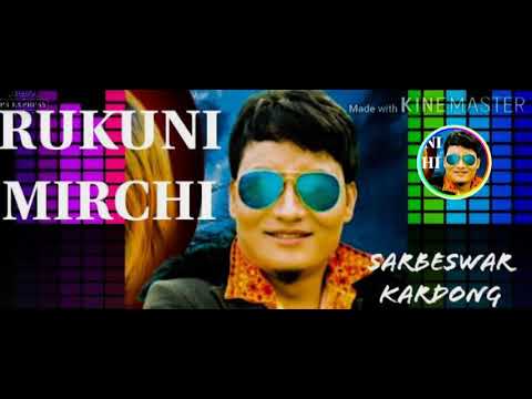 RUKUNI MIRCHI  mising song sarbeswar kardongMISING NITOM channel