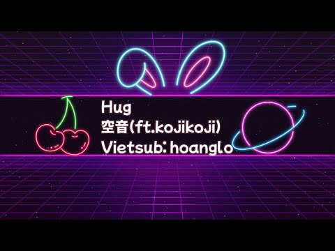 [Lyrics+Vietsub] Hug- 空音 feat. kojikoji