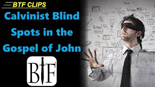 Calvinist Blind Spots in the Gospel of John