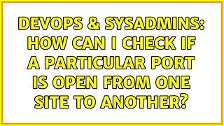 Celebrity DevOps & SysAdmins: How can I check if a particular port is open from one site to another? Net Worth