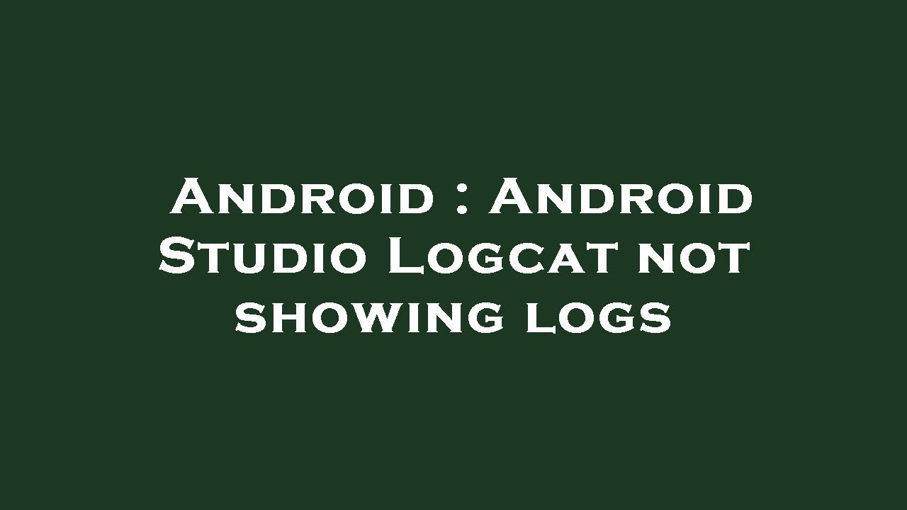 Android : Android Studio Logcat not showing logs - YouTube