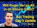 Will Roger Ver Signal the Whales to Bitcoin Cash? Gunbot Trading Day 3 Update