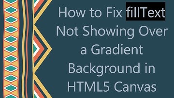 How to Fix fillText Not Showing Over a Gradient Background in HTML5 Canvas