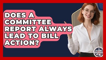 Does A Committee Report Always Lead To Bill Action? - Inside the Legislative Branch