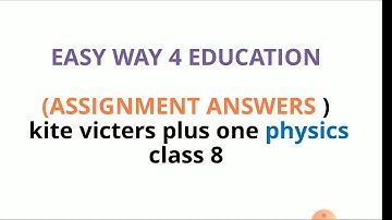 Kite victers plus one physics class 8 assignment answers